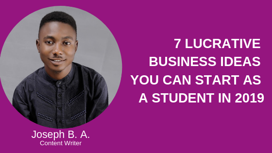 go global - Joseph 7 LUCRATIVE BUSINESS IDEAS YOU CAN START AS A STUDENT IN 2019