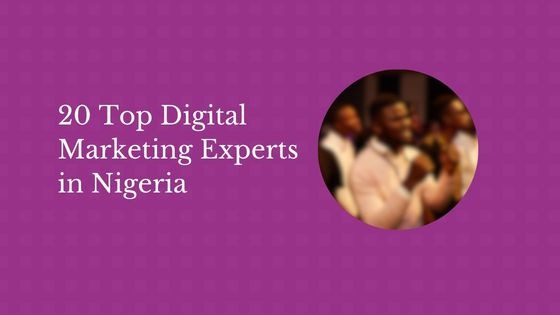 20 Top Digital Marketing Experts in Nigeria
