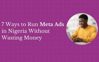 7 Ways to Run Meta Ads in Nigeria Without Wasting Money