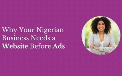 Why Your Nigerian Business Needs a Website Before Running Ads