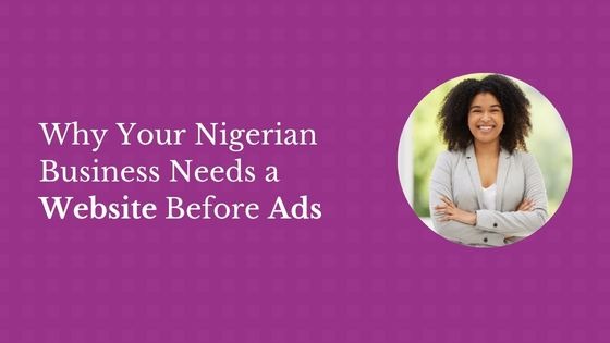 Why Your Nigerian Business Needs a Website Before Ads